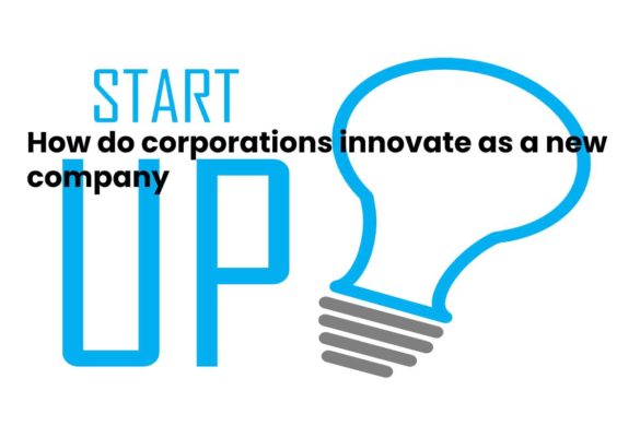 How do corporations innovate as a new company