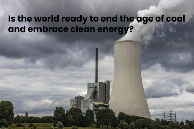 World ready to end the age of coal & embrace clean energy?