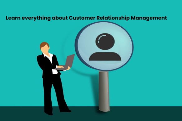 Learn everything about Customer Relationship Management