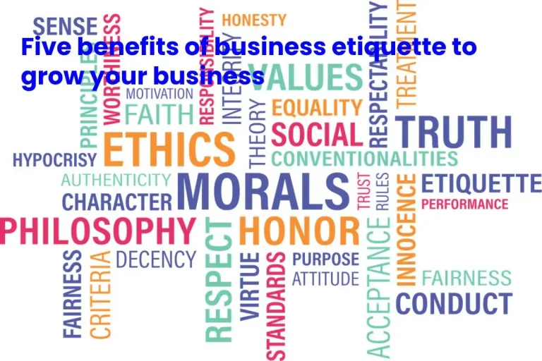 Five benefits of business etiquette to grow your business