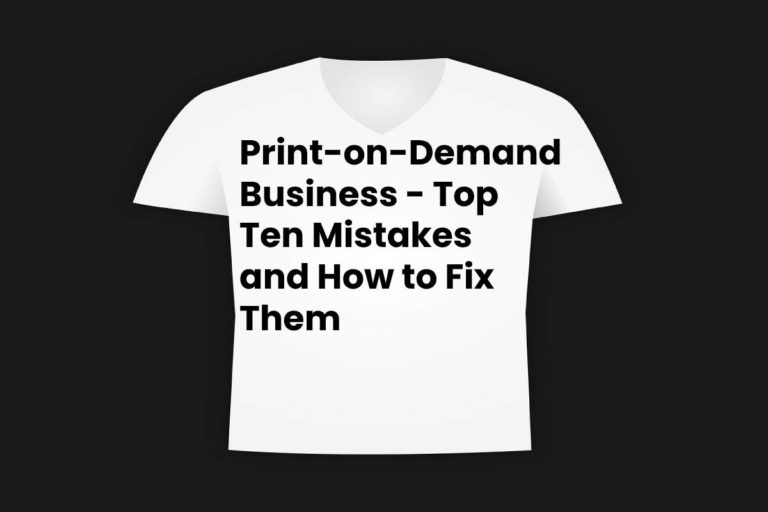 Print-on-Demand Business – How To Fix the Mistakes [2024]