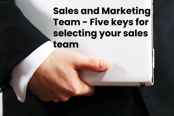 Sales and Marketing Team - Five keys for selecting your sales team