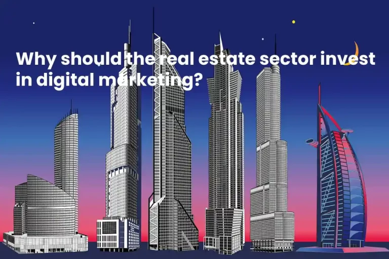 Why should Real Estate Sector Invest in Digital Marketing?