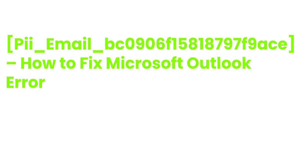 What is [pii_email_bc0906f15818797f9ace] Error in Outlook  and how to resolve it?