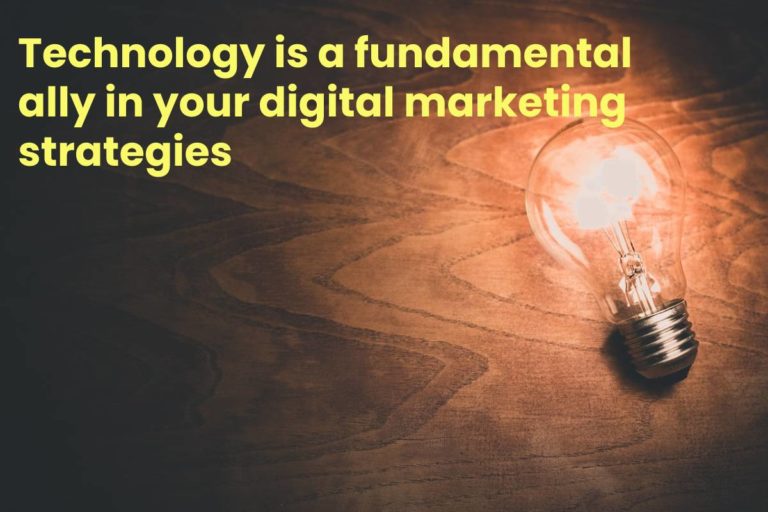 Technology is an ally in your digital marketing strategies