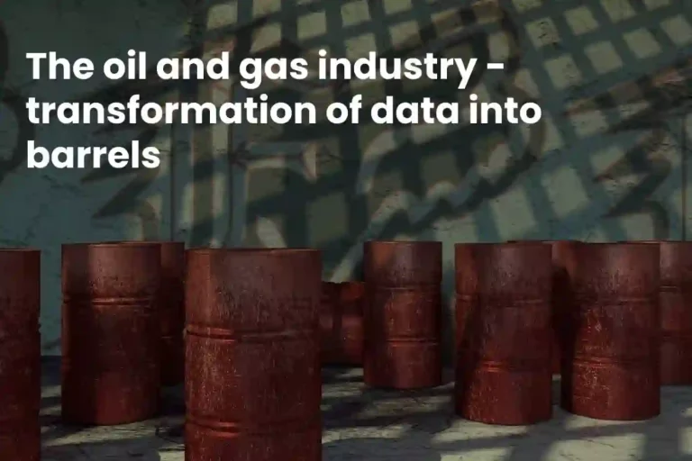 The oil & gas industry – A Transformation of Data into Drums