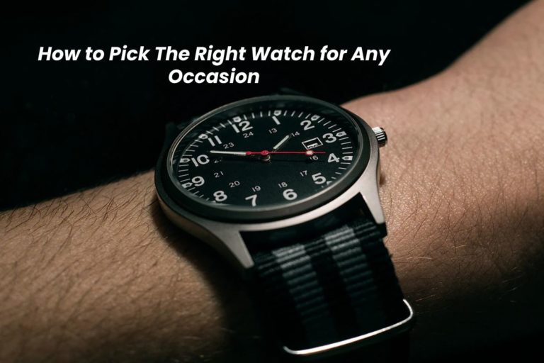 How to Pick The Right Watch for Any Occasion? – 2024