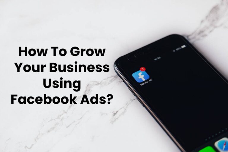 How To Grow Your Business Using Facebook Ads?