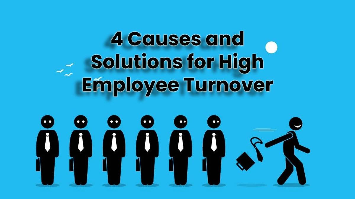 4 Causes and Solutions for High Employee Turnover