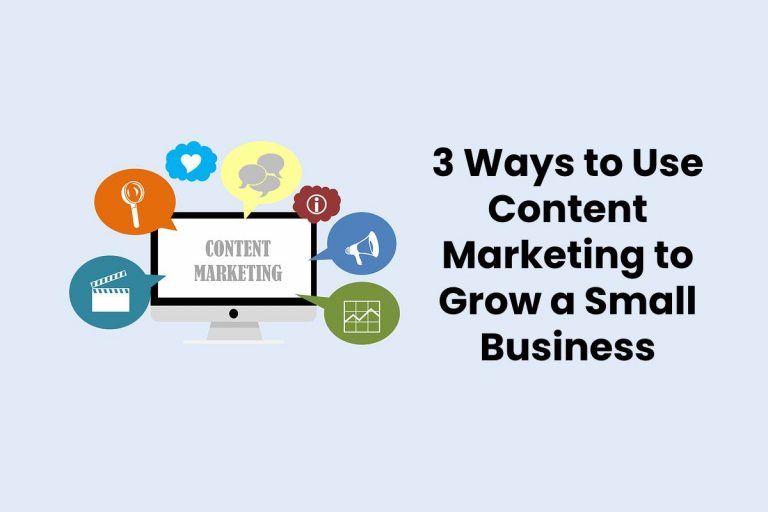 3 Ways to Use Content Marketing to Grow a Small Business