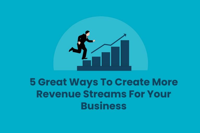 5 Great Ways To Create More Revenue Streams For Your Business