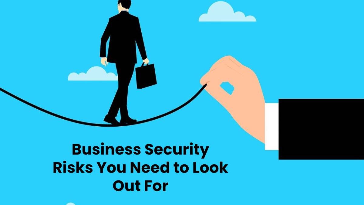 Business Security Risks You Need to Look Out For
