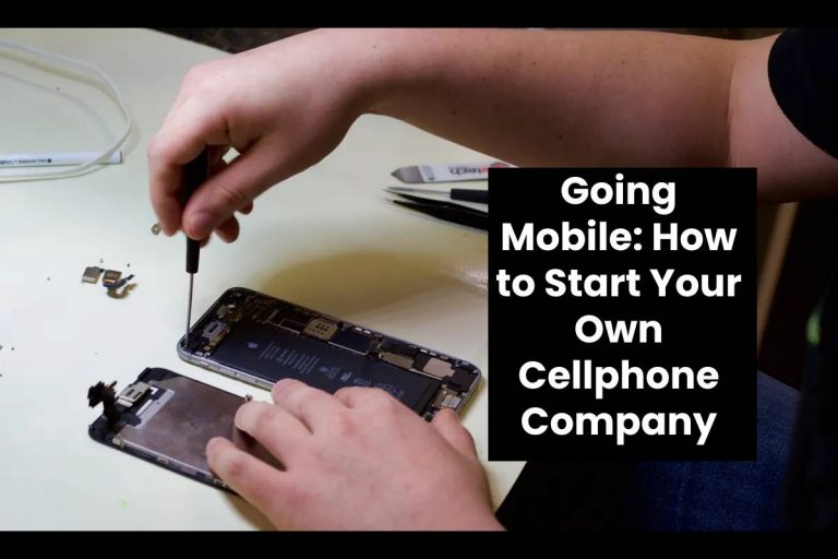 Going Mobile: How to Start Your Own Cellphone Company