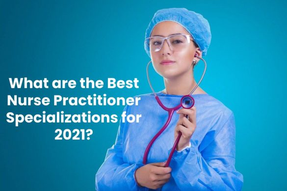 What are the Best Nurse Practitioner Specializations for 2021?
