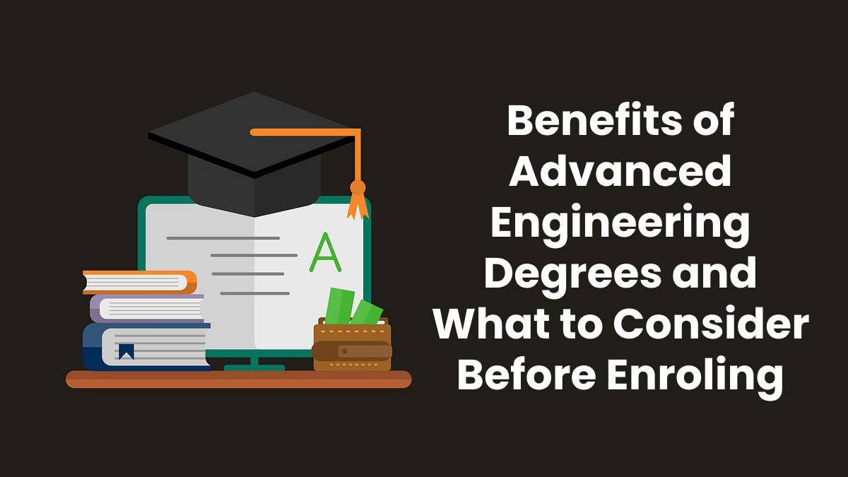 Benefits of Advanced Engineering Degrees and What to Consider Before Enroling