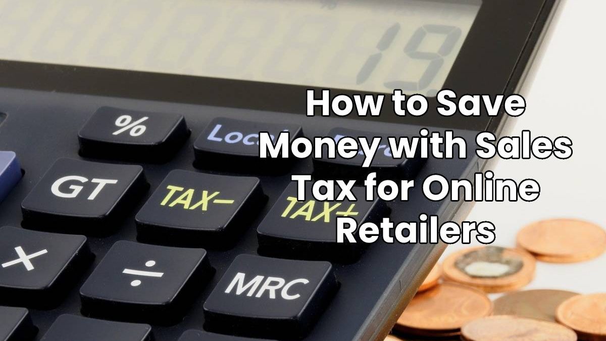 How to Save Money with Sales Tax for Online Retailers