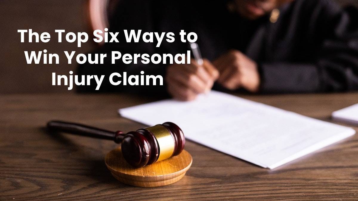 The Top Six Ways to Win Your Personal Injury Claim