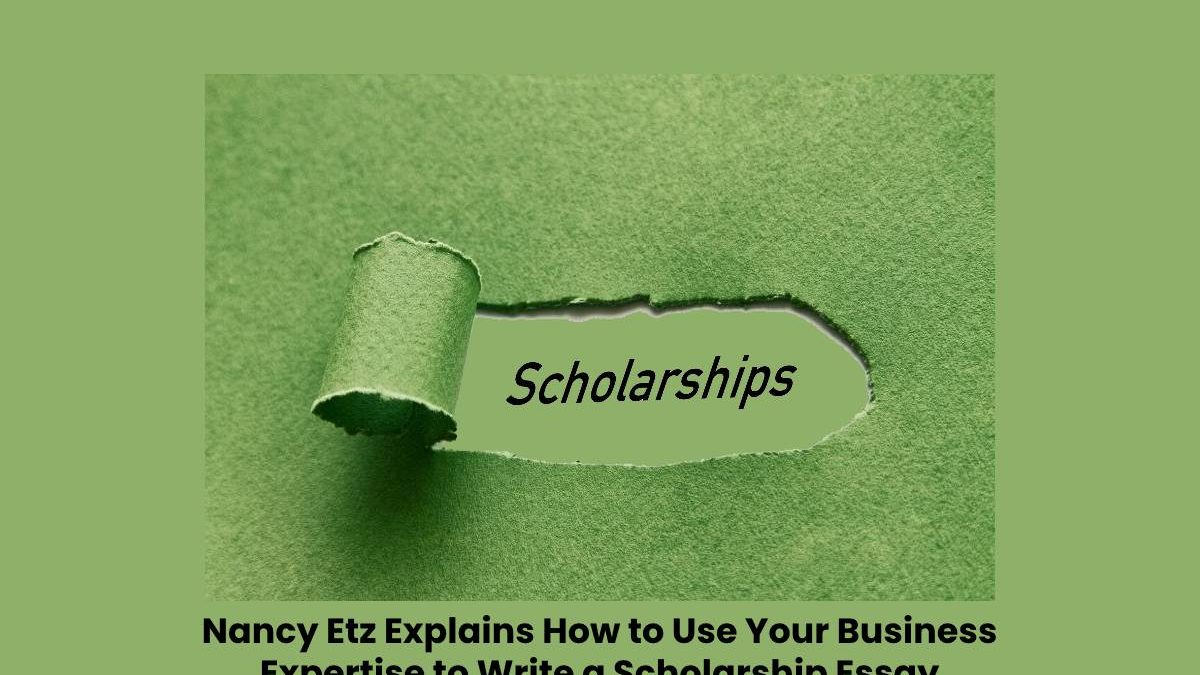 Nancy Etz Explains How to Use Your Business Expertise to Write a Scholarship Essay