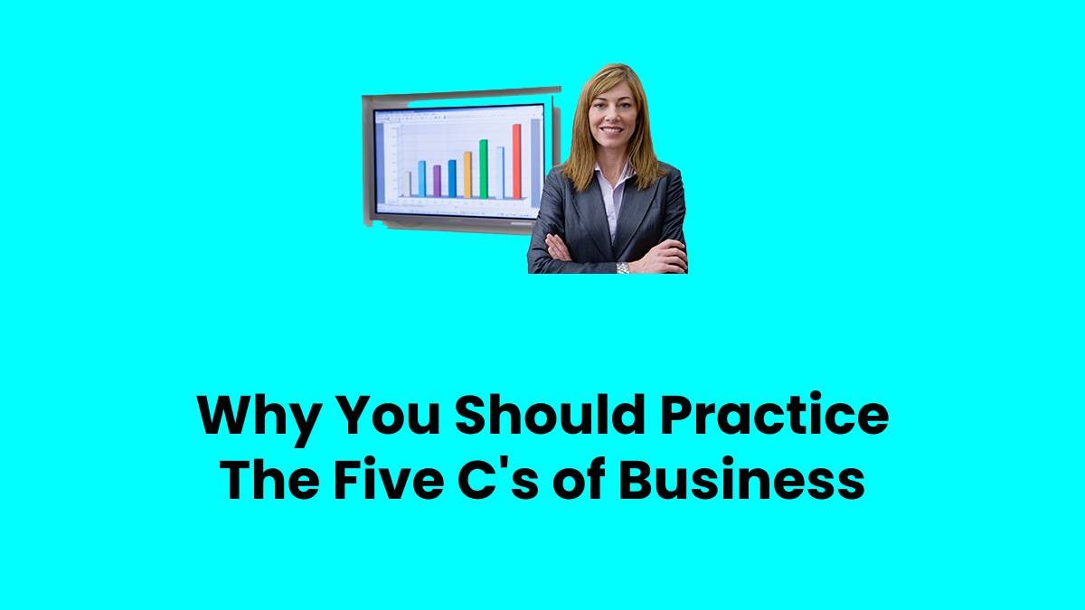 Why You Should Practice The Five C’s of Business