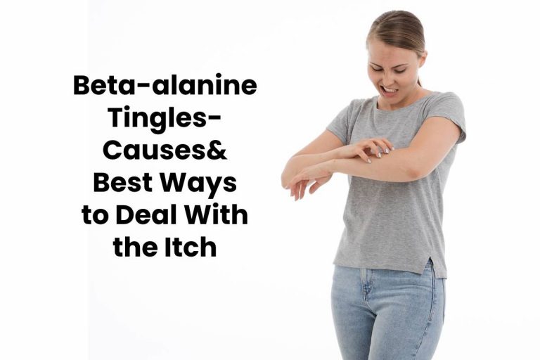 Beta-Alanine Tingles – Causes & Steps To Deal With The Itch