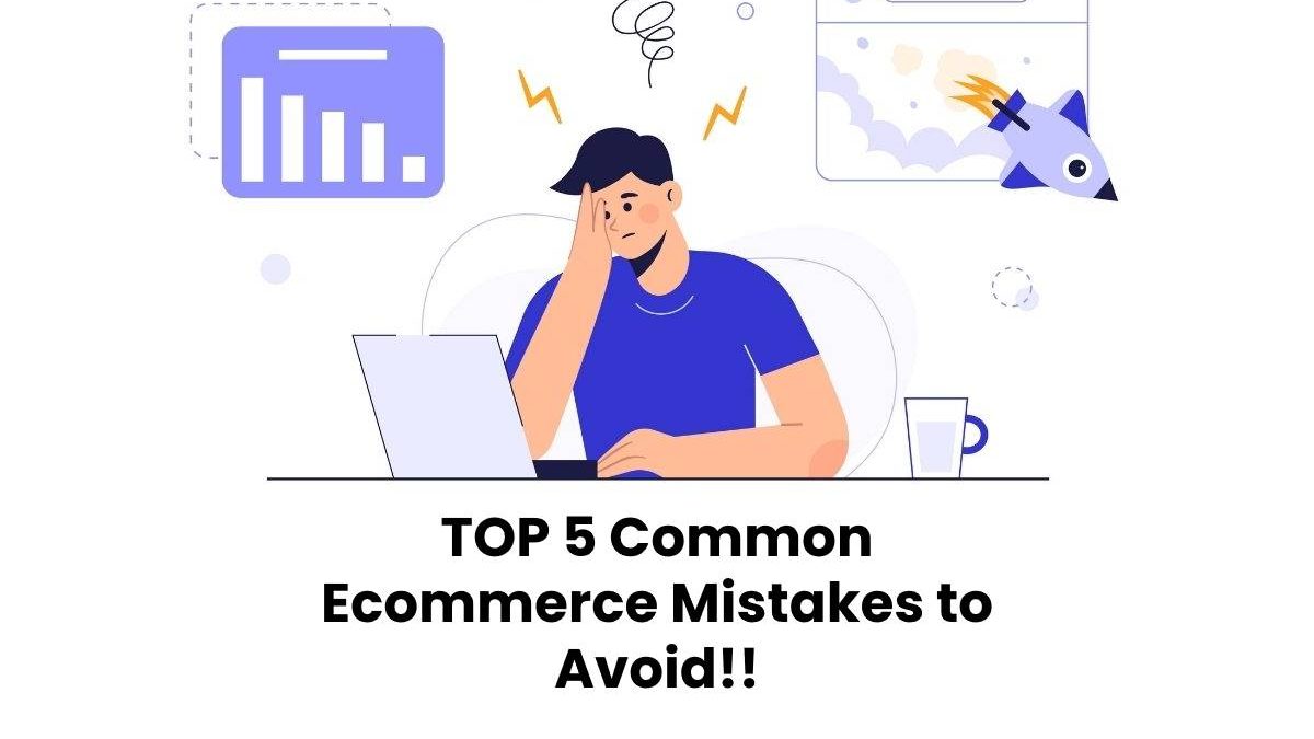 TOP 5 Common Ecommerce Mistakes to Avoid!!