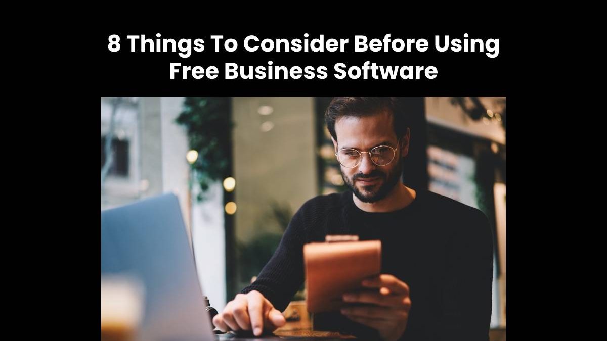 8 Things To Consider Before Using Free Business Software