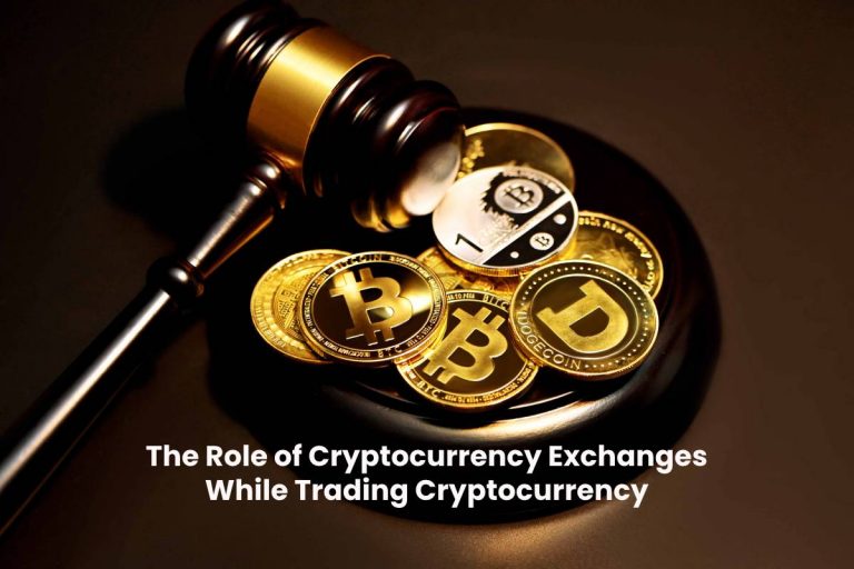 The Role of Cryptocurrency Exchanges While Trading [2024]