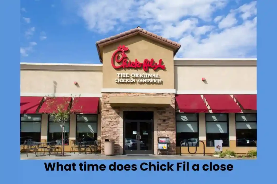 What time does Chick Fil a close What time does Chick Fil a close