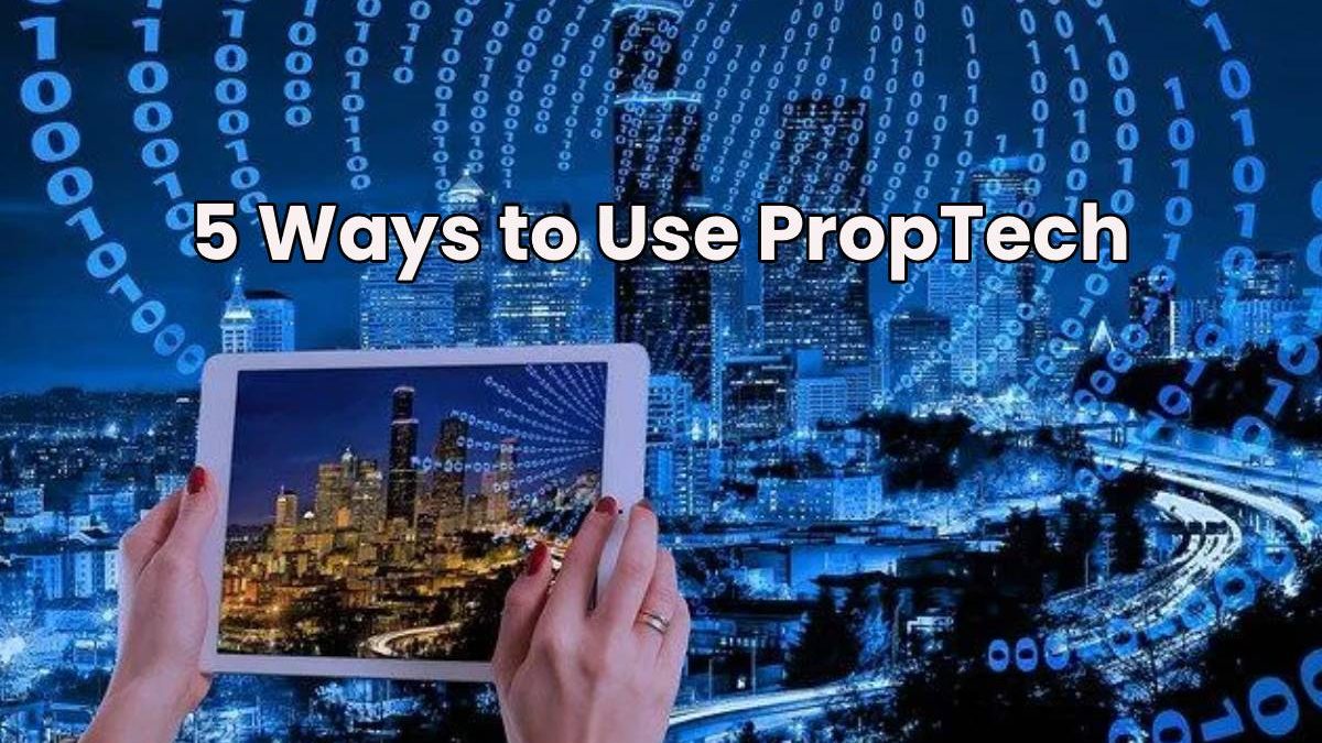 5 Ways to Use PropTech