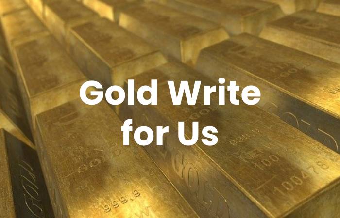Gold Write for Us