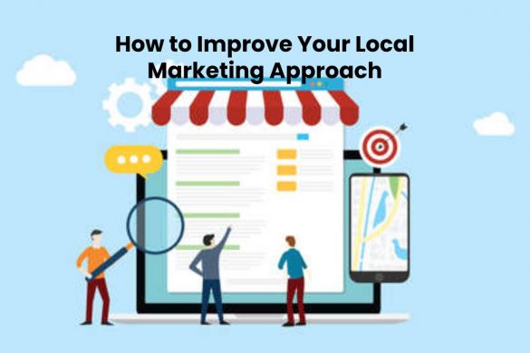How to Improve Your Local Marketing Approach