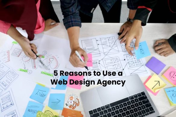 5 Reasons to Use a Web Design Agency