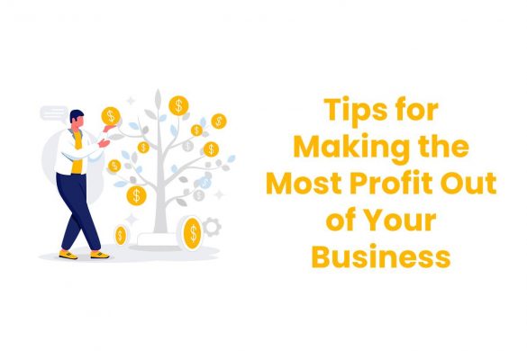 Tips for Making the Most Profit Out of Your Business