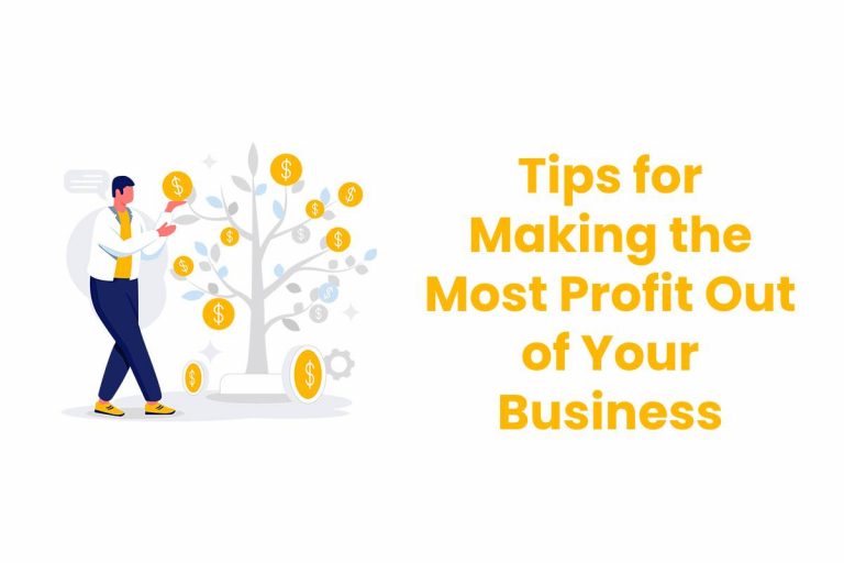 Tips for Making the Most Profit Out of Your Business – 2024