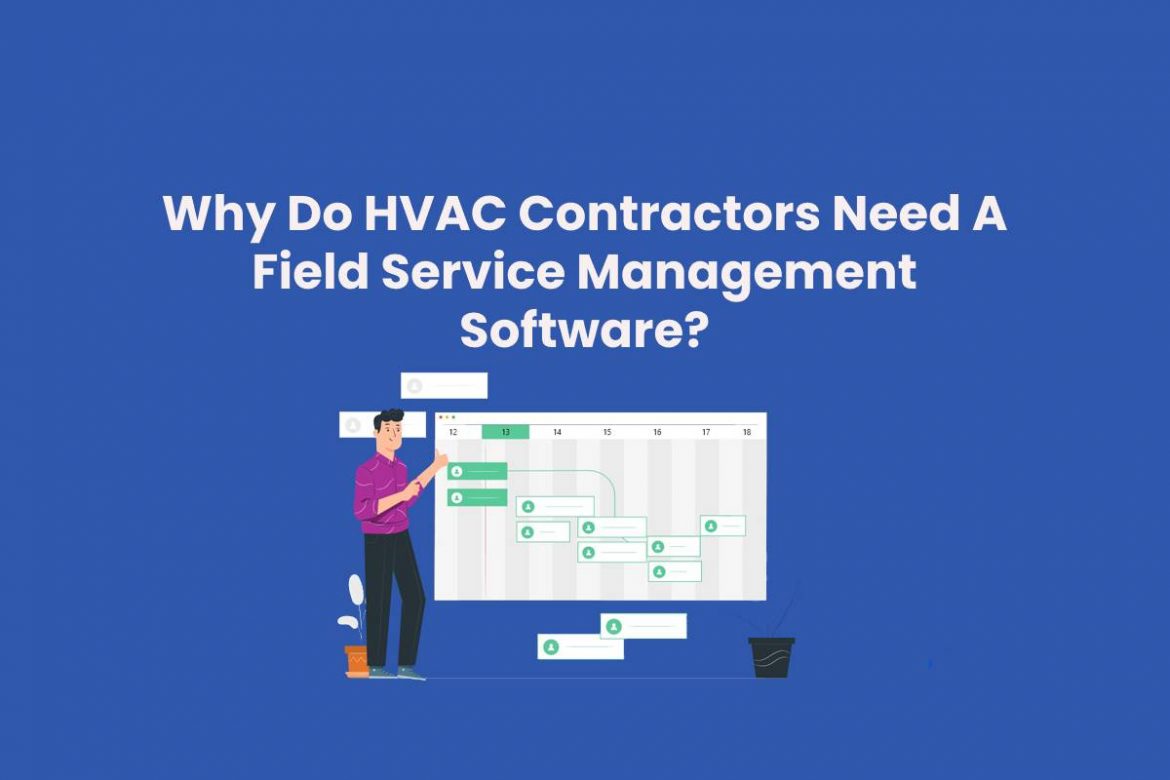 Why Do HVAC Contractors Need A Field Service Management Software? Why Do HVAC Contractors Need A Field Service Management Software?