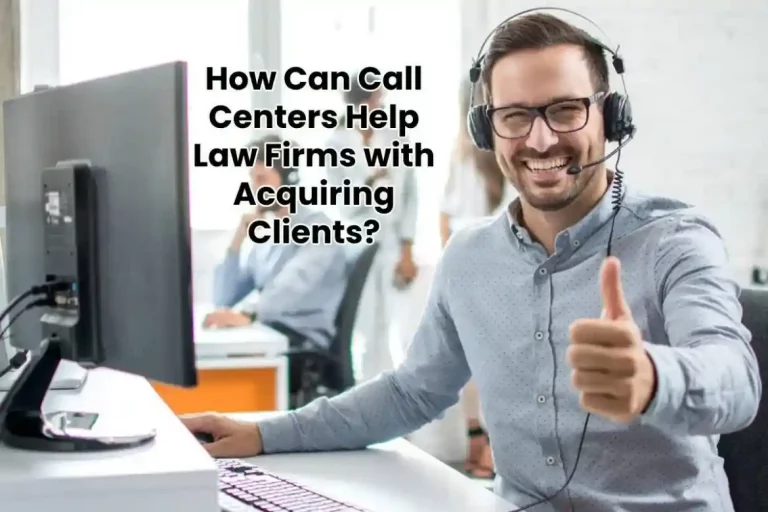 How Can Call Centers Help Law Firms with Acquiring Clients?