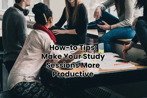 How-to Tips: Make Your Study Sessions More Productive