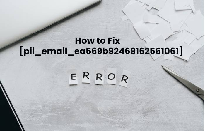 How to Fix pii_email_ea569b92469162561061