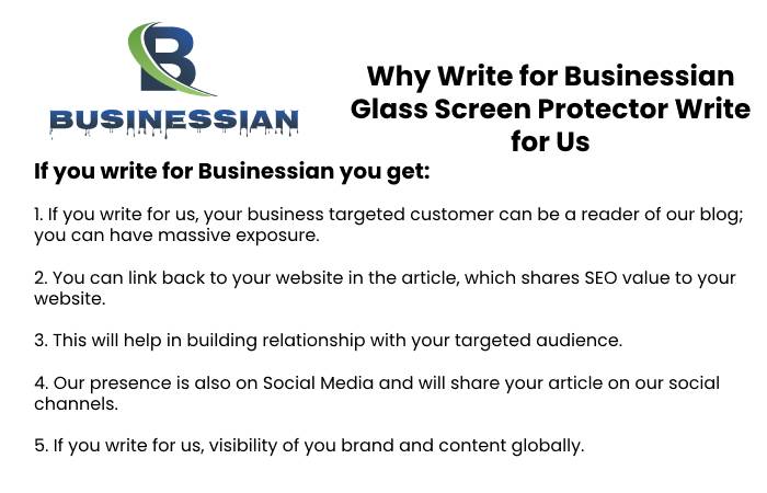 Why Write for Businessian – Glass Screen Protector Write for Us