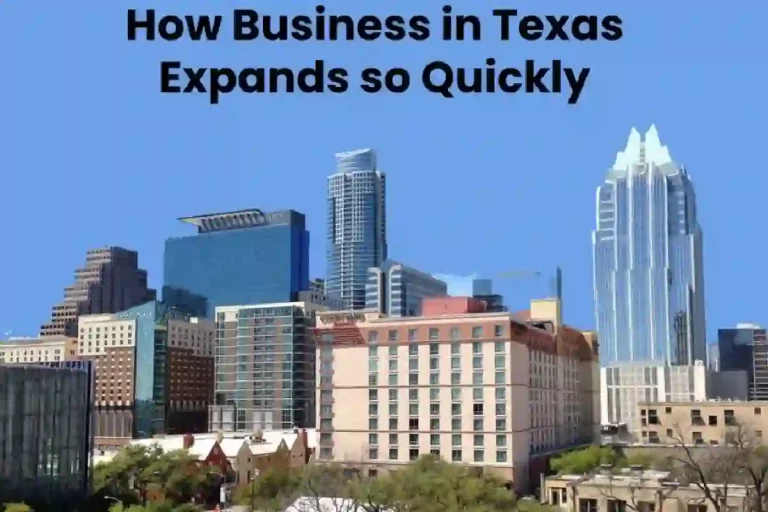 How Business in Texas Expands So Quickly? A Quick Guide 2024