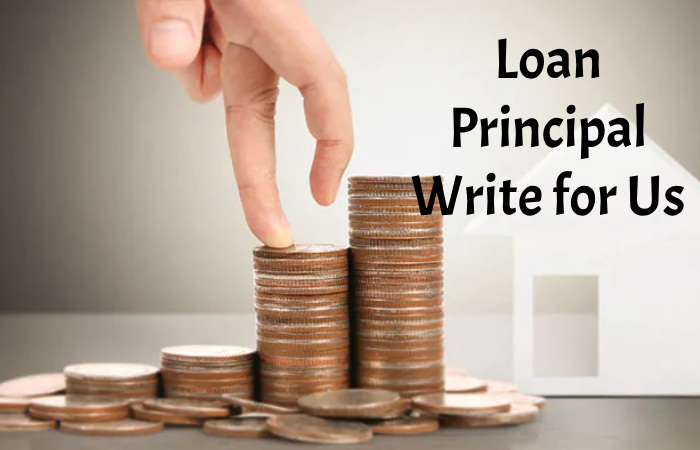 Loan Principal Write for Us