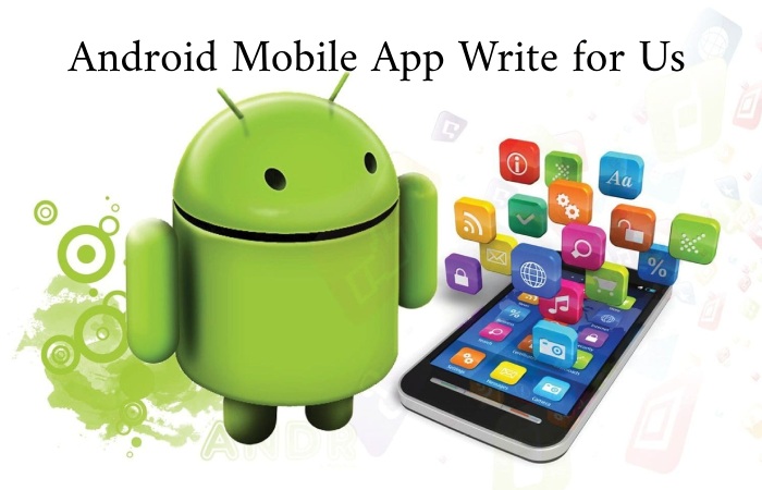 Android Mobile App Write for Us