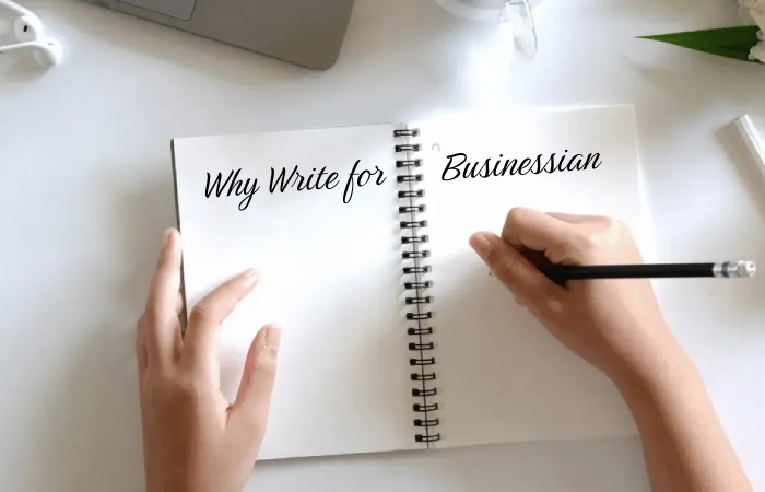 Why Write for Businessian – Business Bank Account Write for Us