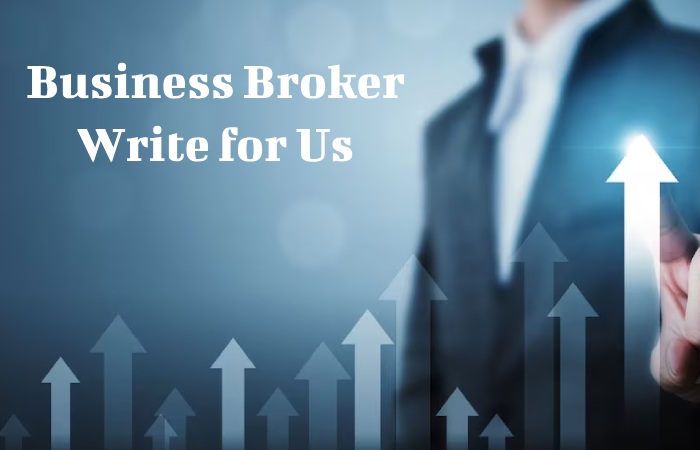 Business Broker Write for Us