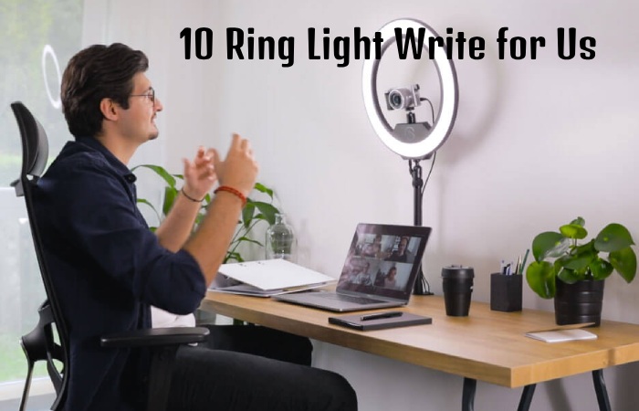 10″ Ring Light Write for Us
