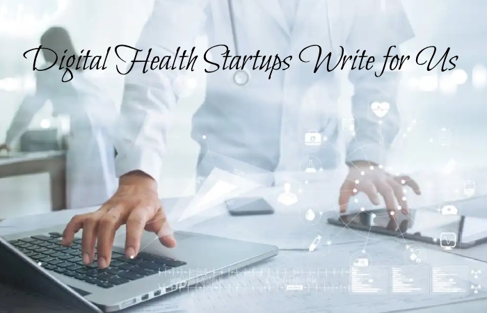 Digital Health Startups Write For Us
