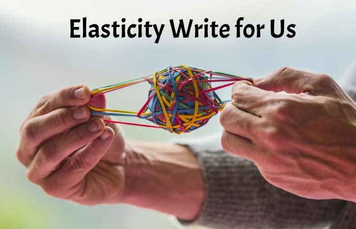 Elasticity Write for Us