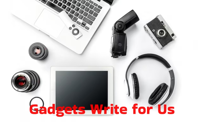 Gadgets Write for Us