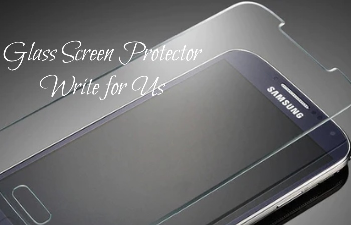 Glass Screen Protector Write for Us Glass Screen Protector Write for Us