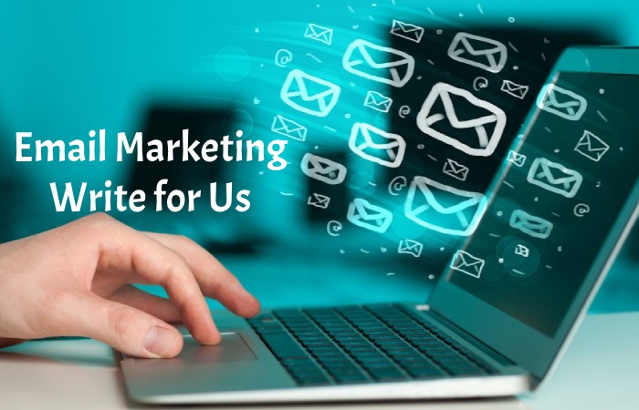Email Marketing Write for Us